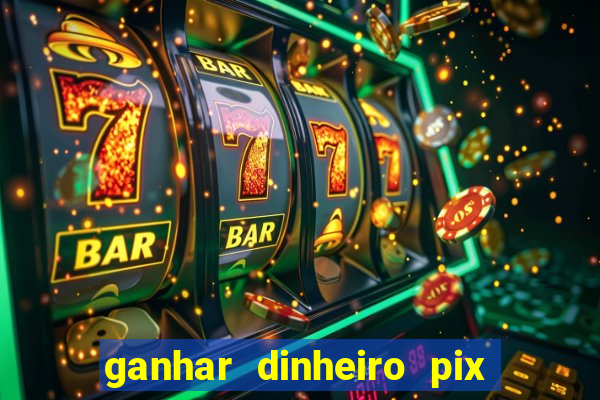 ganhar dinheiro pix de verdade bingo